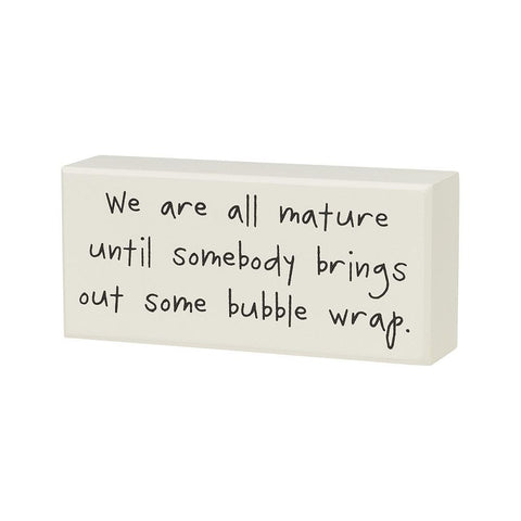 We are all mature until somebody brings out some bubble wrap. Box Sign - Treehouse Gift & Home